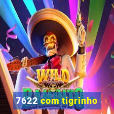 7622 com tigrinho